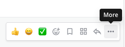 When you hover over messages, you can access more message options from the More icon.